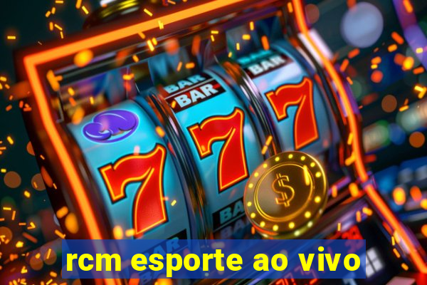 rcm esporte ao vivo